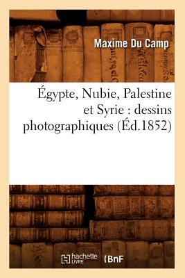 ?gypte, Nubie, Palestine Et Syrie: Dessins Photographiques (?d.1852) - Sans Auteur