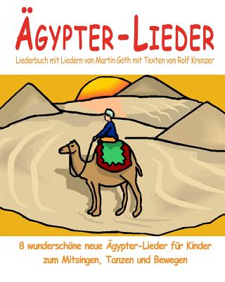 ?gypter-Lieder - 8 wunderschne neue ?gypter-Lieder f?r Kinder zum Mitsingen, Tanzen und Bewegen: Das Liederbuch mit allen Texten, Noten und Gitarrengriffen zum Mitsingen und Mitspielen - Krenzer, Rolf, and Goth, Martin