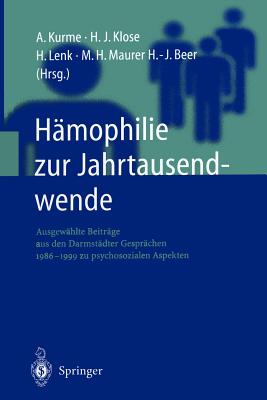 Hmophilie Zur Jahrtausendwende: Ausgewhlte Beitrge Aus Den Darmstdter Gesprchen 1986-1999 Zu Psychosozialen Aspekten - Kurme, A (Editor), and Klose, H J (Editor), and Lenk, H (Editor)