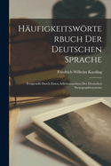 Hufigkeitswrterbuch Der Deutschen Sprache: Festgestellt Durch Einen Arbeitsausschuss Der Deutschen Stenographiesysteme