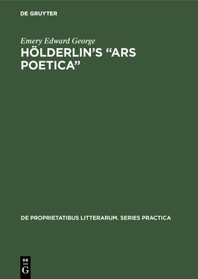 Hlderlin's "Ars poetica": A part-rigorous analysis of information structure in the late hymns - George, Emery Edward
