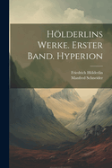 Hlderlins Werke. Erster Band. Hyperion