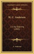 H. C. Andersen: LIV Og Digtning (1905)