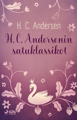 H. C. Andersenin satuklassikot - Andersen, H C