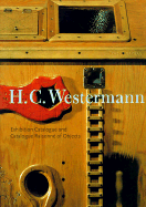 H. C. Westermann: Exhibition Catalogue and Catalogue Raisonne of Objects - Rooks, Michael, and Warren, Lynne