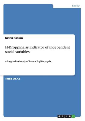 H-Dropping as indicator of independent social variables: A longitudinal study of former English pupils - Hansen, Katrin