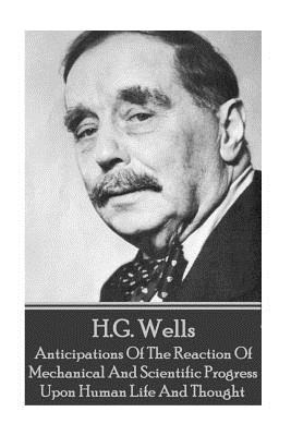 H.G. Wells - Anticipations Of The Reaction Of Mechanical And Scientific Progress - Wells, H G