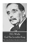 H.G. Wells - God the Invisible King: "The Crisis of Today Is the Joke of Tomorrow."