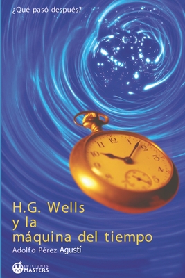 H. G. Wells y La Maquina del Tiempo - Agusti, Adolfo Perez