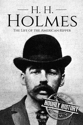 H. H. Holmes: The Life of the American Ripper - History, Hourly