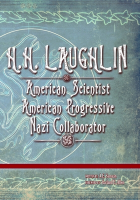 H.H. Laughlin: American Scientist. American Progressive. Nazi Collaborator. - Samaan, A E, and Allen, Garland E (Foreword by)