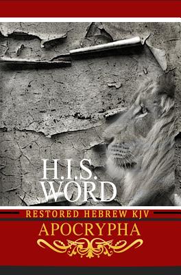 H.I.S. Word Restored Hebrew KJV Apocrypha - Press, Khai Yashua (Prepared for publication by), and Melek, Jediyah (Translated by)