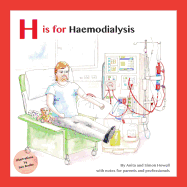 H is for Haemodialysis: With Notes for Parents and Professionals