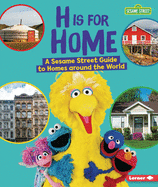H Is for Home: A Sesame Street (R) Guide to Homes Around the World