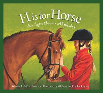 H Is for Horse: An Equestrian Alphabet - Ulmer, Michael