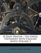 H Kain Diathk: The Greek Testament with English Notes Volume 2