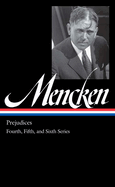 H. L. Mencken: Prejudices Vol. 2 (Loa #207): Fourth, Fifth, and Sixth Series