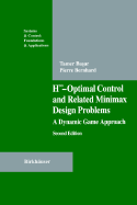 H -Optimal Control and Related Minimax Design Problems: A Dynamic Game Approach