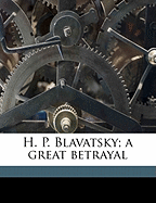 H. P. Blavatsky; A Great Betrayal