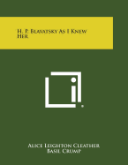 H. P. Blavatsky as I Knew Her - Cleather, Alice Leighton