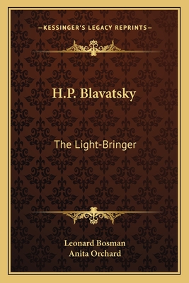 H.P. Blavatsky: The Light-Bringer - Bosman, Leonard, and Orchard, Anita