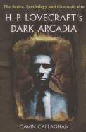 H. P. Lovecraft's Dark Arcadia: The Satire, Symbology and Contradiction