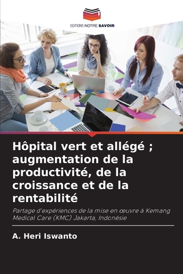 H?pital vert et all?g?; augmentation de la productivit?, de la croissance et de la rentabilit? - Heri Iswanto, A