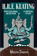 H.R.F. Keating: Post-Colonial Detection, a Critical Study - Tamaya, Meera