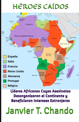 H?roes Ca?dos: L?deres Africanos Cuyos Asesinatos Desorganizaron el Continente y Beneficiaron Intereses Extranjeros - Tchouteu, Janvier, and T Chando, Janvier