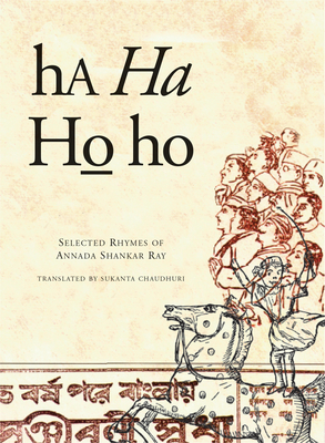 Ha Ha Ho Ho: Selected Rhymes of Annada Shankar Ray - Ray, Annada Shankar, and Chaudhuri, Sukanta (Translated by)