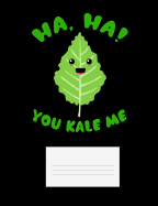 Ha Ha You Kale Me: Funny Quotes and Pun Themed College Ruled Composition Notebook