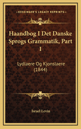Haandbog I Det Danske Sprogs Grammatik, Part 1: Lydlaere Og Kjonslaere (1844)