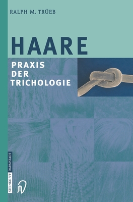 Haare: Praxis Der Trichologie - Tr]eb, Ralph M, and Trueb, Ralph M