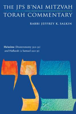 Ha'azinu (Deuteronomy 32:1-52) and Haftarah (2 Samuel 22:1-51): The JPS B'Nai Mitzvah Torah Commentary - Salkin, Jeffrey K, Rabbi