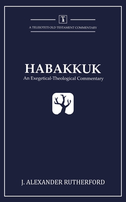 Habakkuk: An Exegetical-Theological Commentary - Rutherford, J Alexander