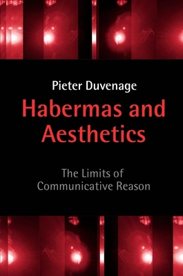 Habermas and Aesthetics: The Limits of Communicative Reason - Duvenage, Pieter