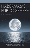 Habermas's Public Sphere: A Critique