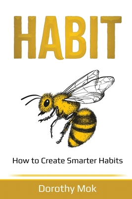 Habit: How to Create Smarter Habits - Mok, Dorothy