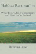 Habitat Restoration: What It Is, Why It's Important, and How to Get Started