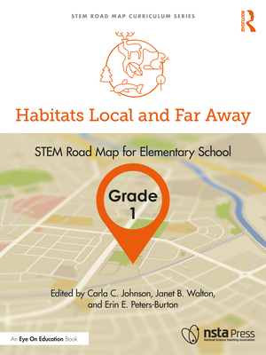 Habitats Local and Far Away, Grade 1: STEM Road Map for Elementary School - Johnson, Carla C (Editor), and Walton, Janet B (Editor), and Peters-Burton, Erin E (Editor)