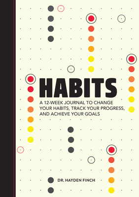 Habits: A 12-Week Journal to Change Your Habits, Track Your Progress, and Achieve Your Goals - Finch, Hayden, Dr.