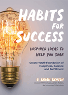 Habits for Success: Inspired Ideas to Help You Soar (Habits of Successful People)