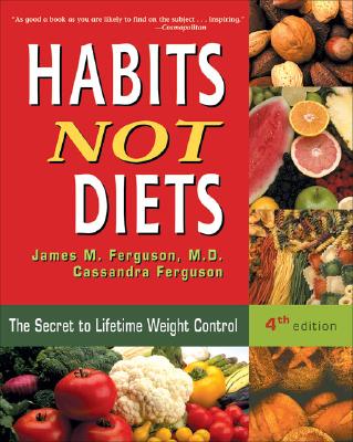 Habits Not Diets: The Secret to Lifetime Weight Control - Ferguson, James M, M.D., and Ferguson, Cassandra