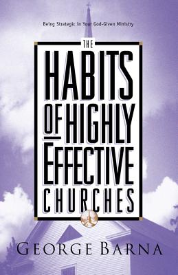 Habits of Highly Effective Churches - Barna, George, Dr.