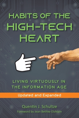 Habits of the High Tech Heart: Living Virtuously in the Information Age - Schultze, Quentin J