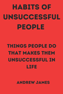 Habits of Unsuccessful People: Things People Do That Makes Them Unsuccessful in Life