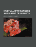 Habitual Drunkenness and Insane Drunkards