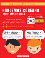 Hablemos Coreano - Con Pistas de Audio: Aprenda ms de 1,400 expresiones coreanas de 21 temas de manera rpida y fcil