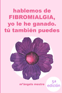 HABLEMOS DE FIBROMIALGIA, Yo La He Ganado Tu Tambien Puedes