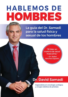Hablemos De Hombres: Todo lo que necesitas saber para mejorar tu salud fisica y sexual - Samadi, David